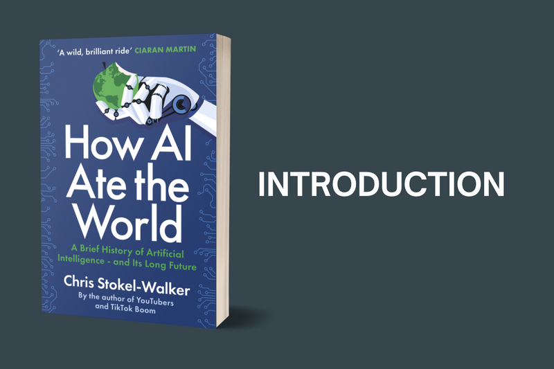 Introduction to How AI Ate the World by Chris Stokel-Walker